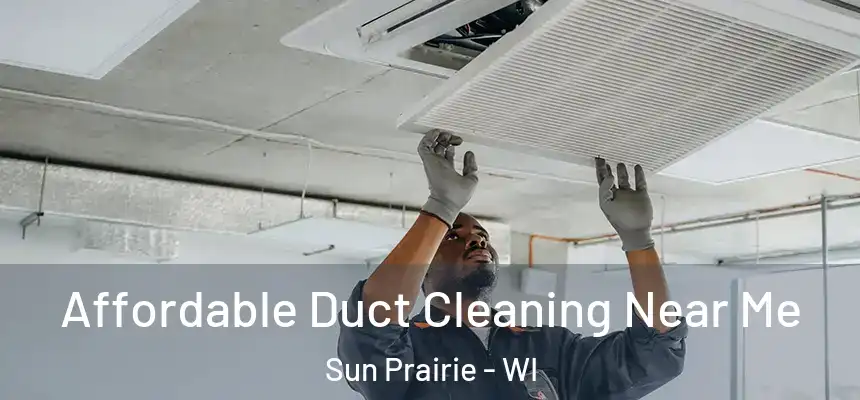  Affordable Duct Cleaning Near Me Sun Prairie - WI