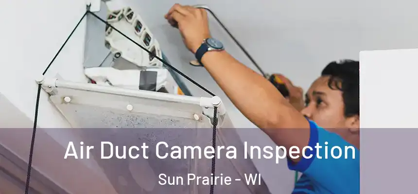  Air Duct Camera Inspection Sun Prairie - WI