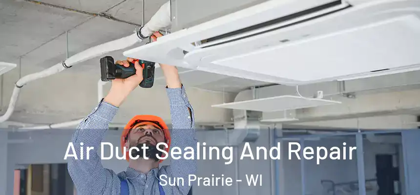  Air Duct Sealing And Repair Sun Prairie - WI