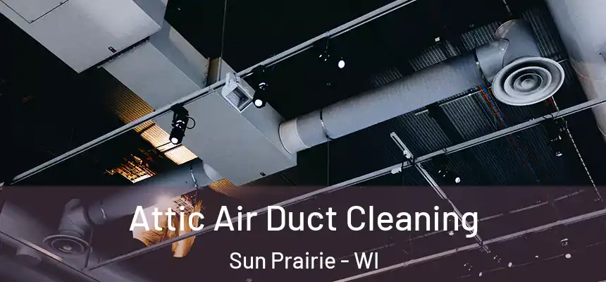  Attic Air Duct Cleaning Sun Prairie - WI
