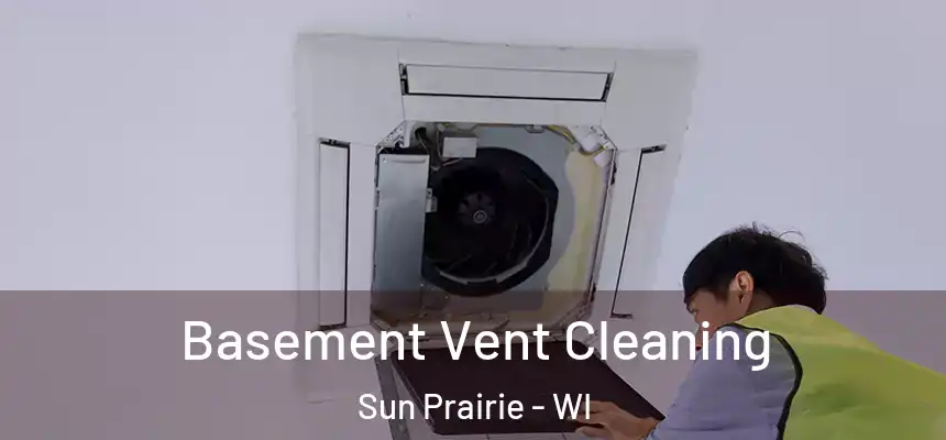  Basement Vent Cleaning Sun Prairie - WI