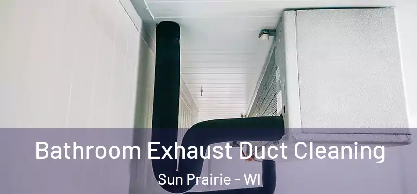  Bathroom Exhaust Duct Cleaning Sun Prairie - WI