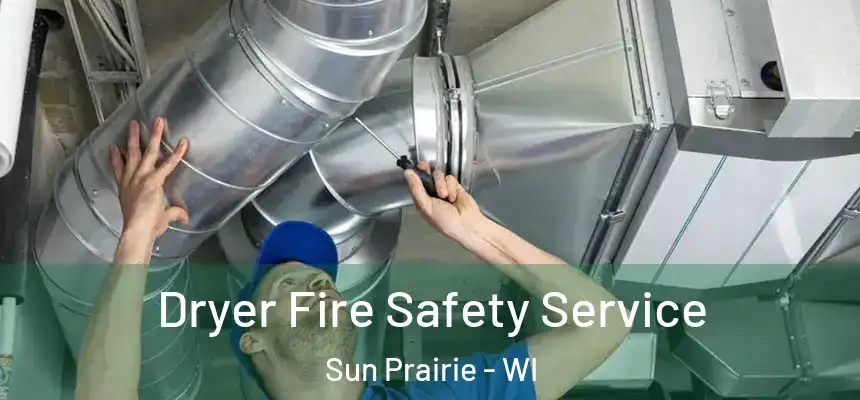  Dryer Fire Safety Service Sun Prairie - WI