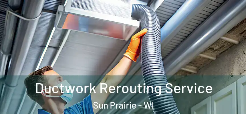  Ductwork Rerouting Service Sun Prairie - WI