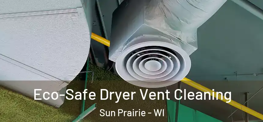  Eco-Safe Dryer Vent Cleaning Sun Prairie - WI