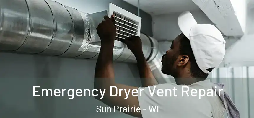  Emergency Dryer Vent Repair Sun Prairie - WI