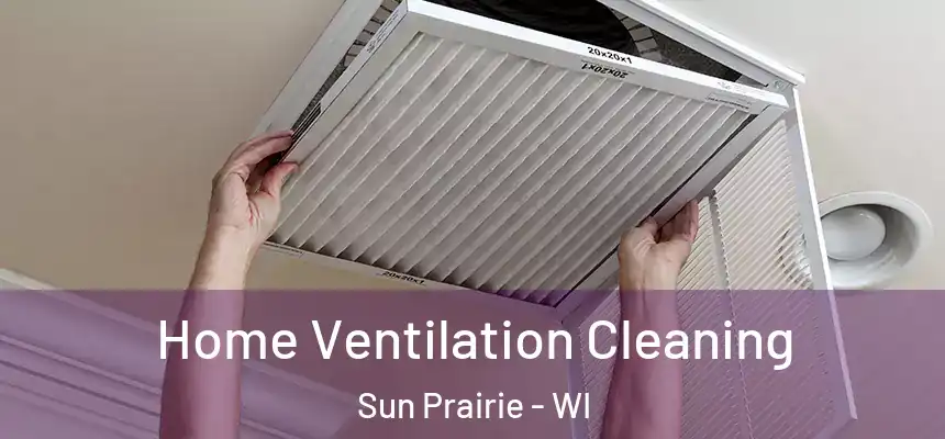  Home Ventilation Cleaning Sun Prairie - WI
