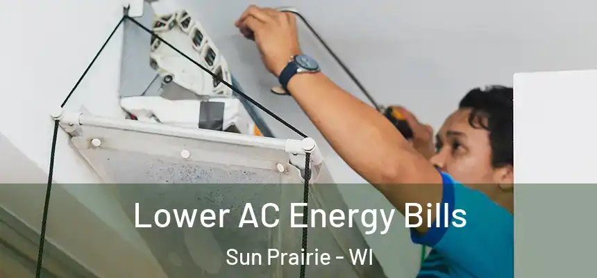  Lower AC Energy Bills Sun Prairie - WI