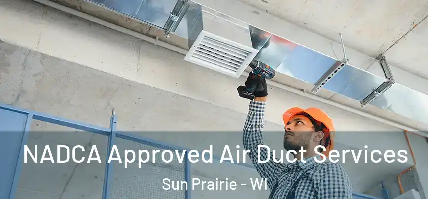  NADCA Approved Air Duct Services Sun Prairie - WI
