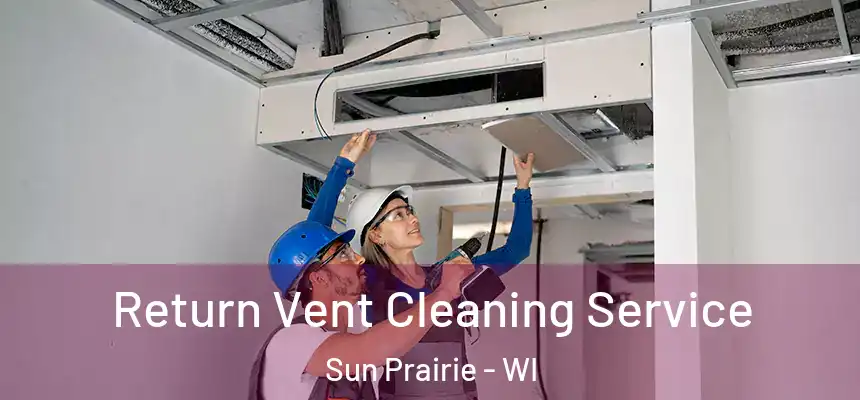  Return Vent Cleaning Service Sun Prairie - WI