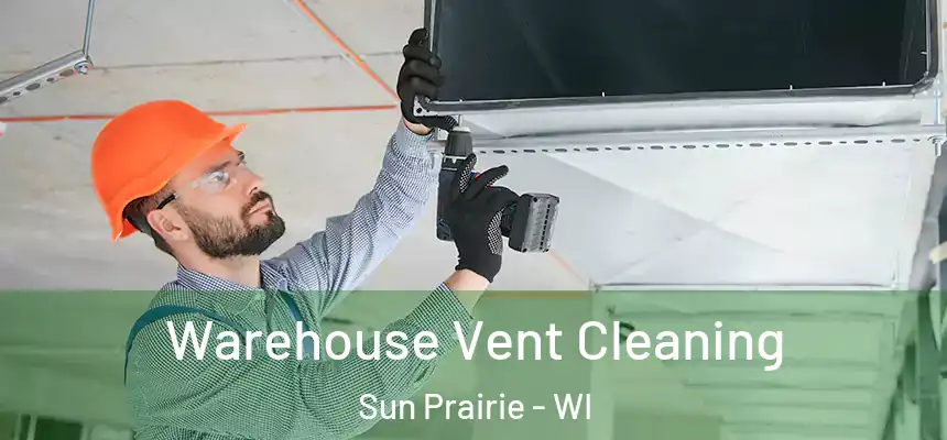  Warehouse Vent Cleaning Sun Prairie - WI