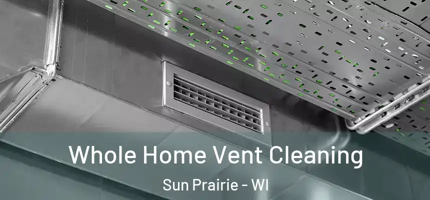  Whole Home Vent Cleaning Sun Prairie - WI