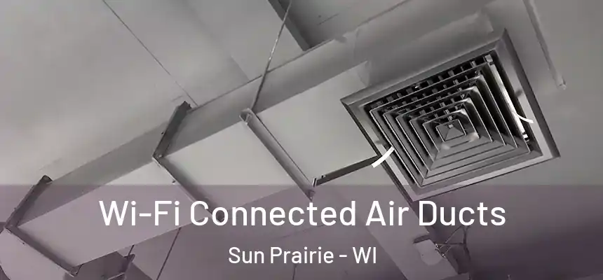  Wi-Fi Connected Air Ducts Sun Prairie - WI